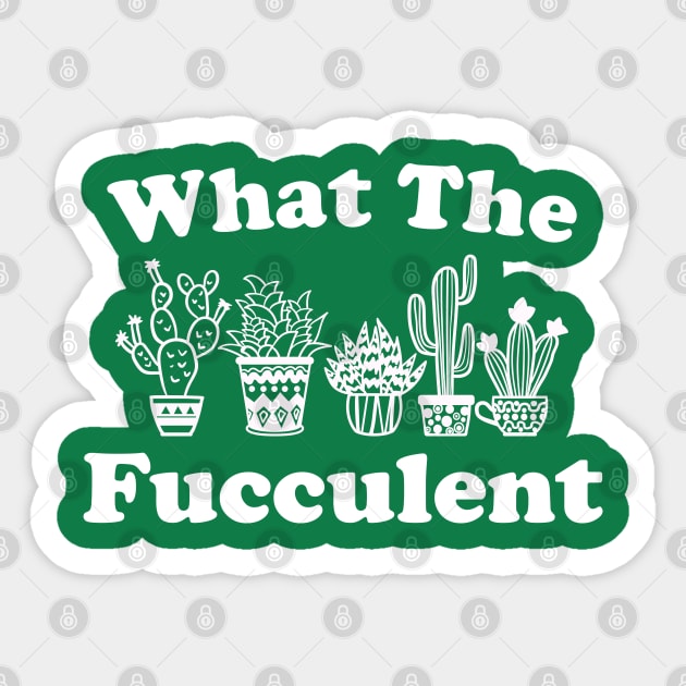 Funny Plant Lover Gift What The Fucculent Sticker by kmcollectible